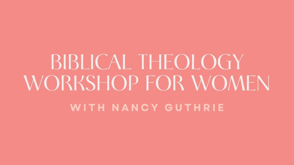 Lp Wom Biblical Theology Workshop For Women Ei 2024